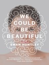 Cover image for We Could Be Beautiful